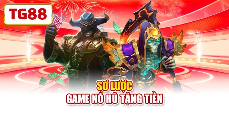 Sơ lược game nổ hũ tặng tiền Sơ lược game nổ hũ tặng tiền