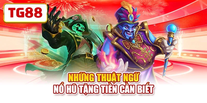 Những thuật ngữ nổ hũ tặng tiền cần biết Những thuật ngữ nổ hũ tặng tiền cần biết