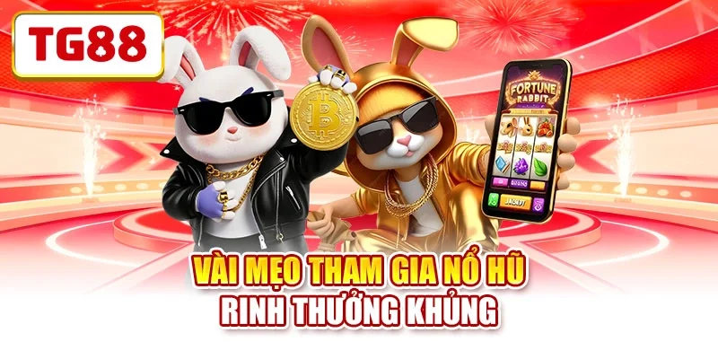 Vài mẹo tham gia nổ hũ rinh thưởng khủng