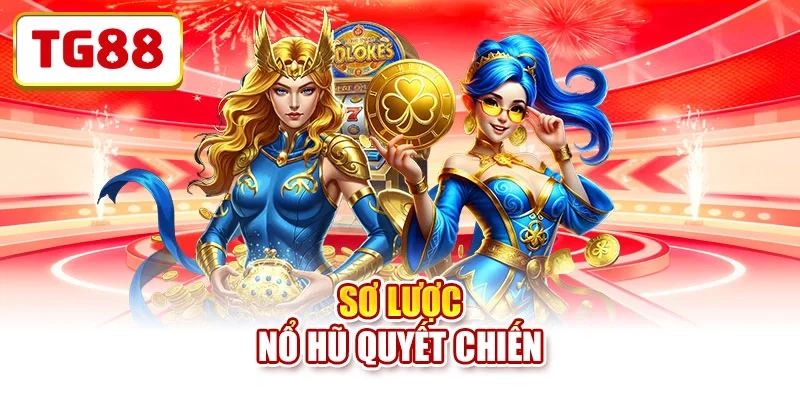 Sơ lược nổ hũ quyết chiến