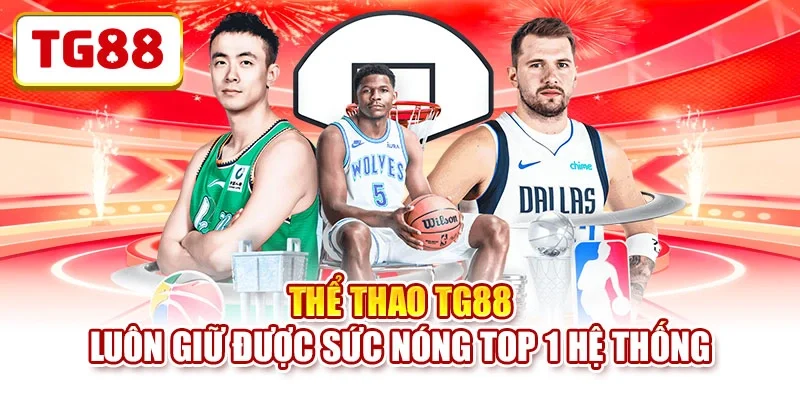 Thể thao TG88 luôn giữ được sức nóng top 1 hệ thống Thể thao TG88 luôn giữ được sức nóng top 1 hệ thống