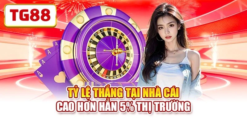 Tỷ lệ thắng tại nhà cái cao hơn hẳn 5% thị trường