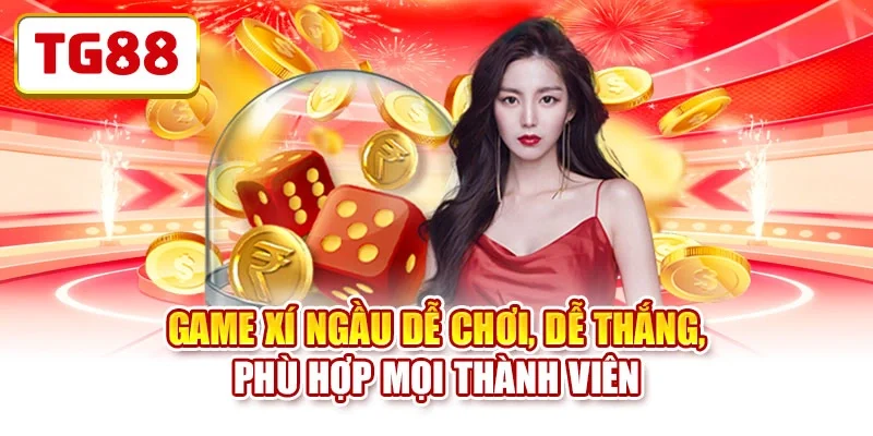 Game xí ngầu dễ chơi, dễ thắng, phù hợp mọi thành viên